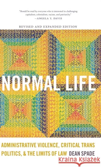 Normal Life: Administrative Violence, Critical Trans Politics, and the Limits of Law Dean Spade 9780822359890