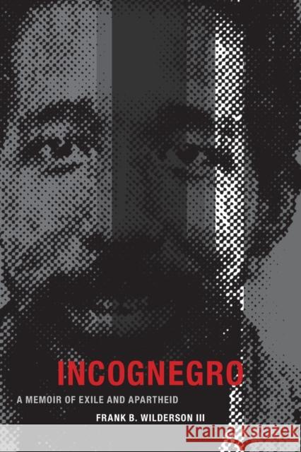 Incognegro: A Memoir of Exile and Apartheid Frank B., III Wilderson 9780822359937 Duke University Press