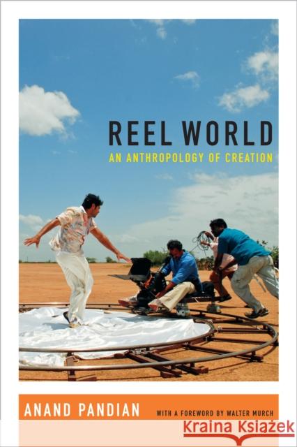 Reel World: An Anthropology of Creation Anand Pandian 9780822360001