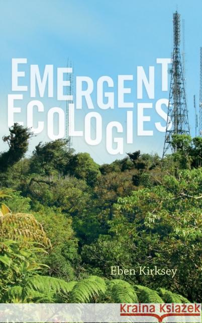 Emergent Ecologies Eben Kirksey 9780822360179 Duke University Press