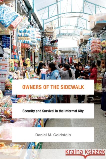 Owners of the Sidewalk: Security and Survival in the Informal City Daniel M. Goldstein 9780822360285 Duke University Press