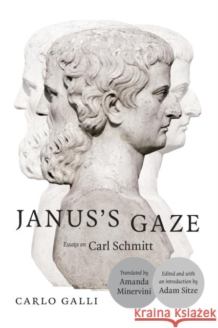 Janus's Gaze: Essays on Carl Schmitt Carlo Galli Adam Sitze Amanda Minervini 9780822360322 Duke University Press