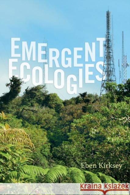 Emergent Ecologies Eben Kirksey 9780822360353 Duke University Press