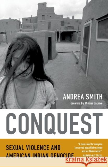 Conquest: Sexual Violence and American Indian Genocide Andrea Smith 9780822360384