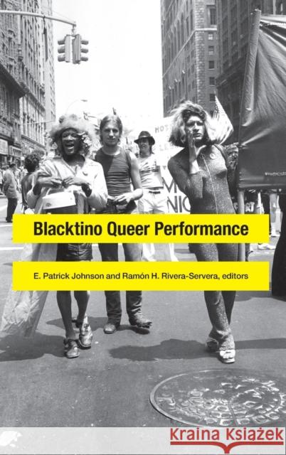 Blacktino Queer Performance Patrick E. Johnson Ramon H. Rivera-Servera 9780822360506 Duke University Press