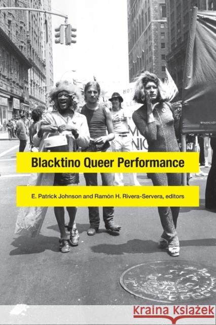 Blacktino Queer Performance Patrick E. Johnson Ramon H. Rivera-Servera 9780822360650 Duke University Press