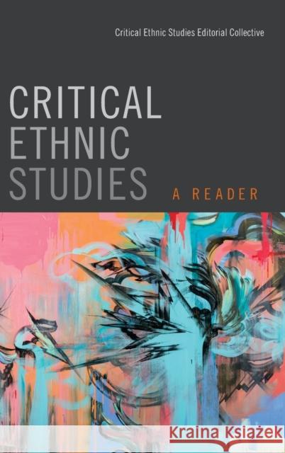 Critical Ethnic Studies: A Reader Critical Ethnic Studies Editorial Collec Nada Elia David Manuel Hernandez 9780822361084