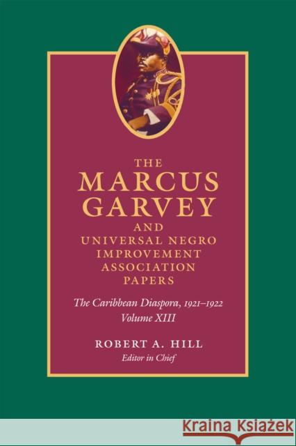 The Marcus Garvey and Universal Negro Improvement Association Papers, Volume XIII: The Caribbean Diaspora, 1921-1922volume 13 Garvey, Marcus 9780822361169 Duke University Press