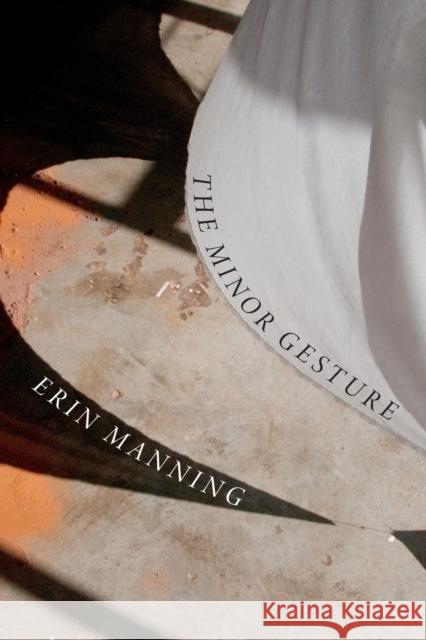 The Minor Gesture Erin Manning 9780822361213 Duke University Press