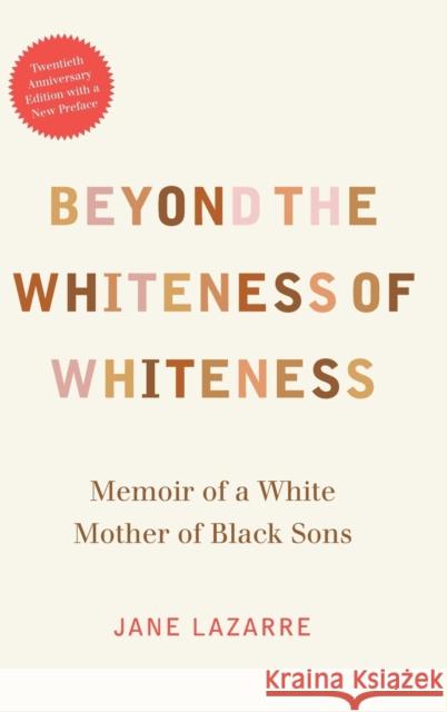 Beyond the Whiteness of Whiteness: Memoir of a White Mother of Black Sons Jane Lazarre 9780822361473 Duke University Press