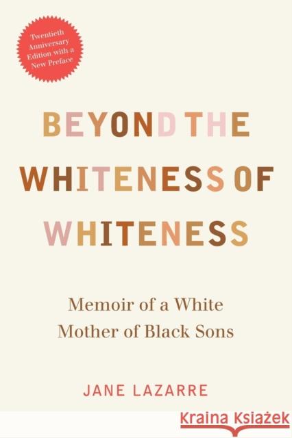 Beyond the Whiteness of Whiteness: Memoir of a White Mother of Black Sons Jane Lazarre 9780822361664