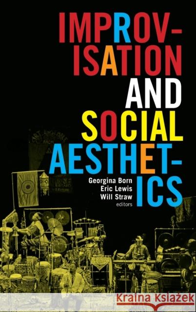 Improvisation and Social Aesthetics Georgina Born Eric Lewis Will Straw 9780822361787 Duke University Press