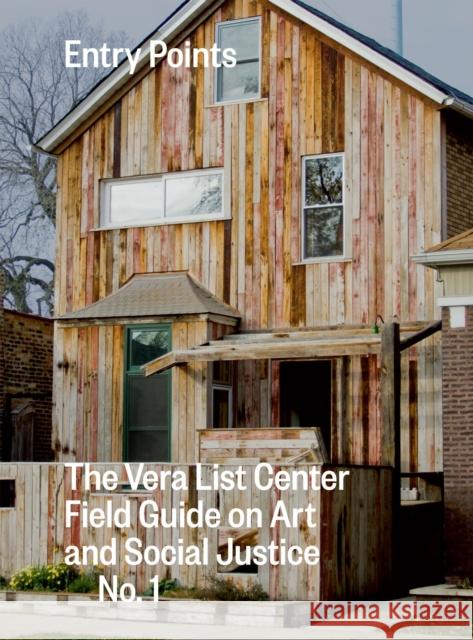 Entry Points: The Vera List Center Field Guide on Art and Social Justice No. 1 Carin Kuoni Chelsea Haines 9780822362005