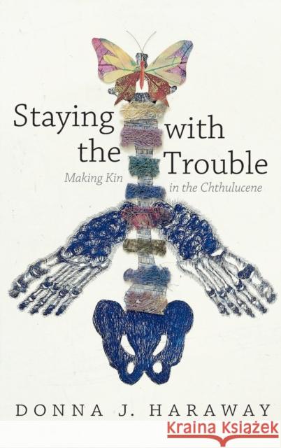 Staying with the Trouble: Making Kin in the Chthulucene Donna Haraway 9780822362142 Duke University Press