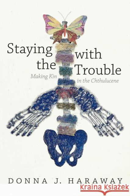 Staying with the Trouble: Making Kin in the Chthulucene Haraway, Donna J. 9780822362241