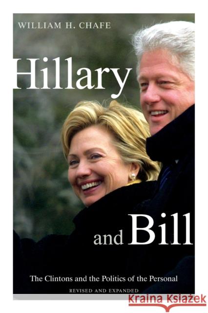 Hillary and Bill: The Clintons and the Politics of the Personal William H. Chafe 9780822362302