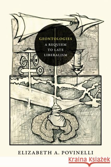 Geontologies: A Requiem to Late Liberalism Elizabeth A. Povinelli 9780822362333