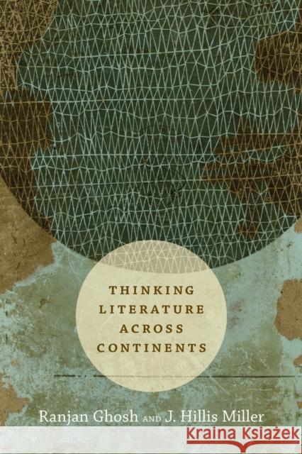 Thinking Literature Across Continents Ranjan Ghosh J. Hillis Miller 9780822362449 Duke University Press