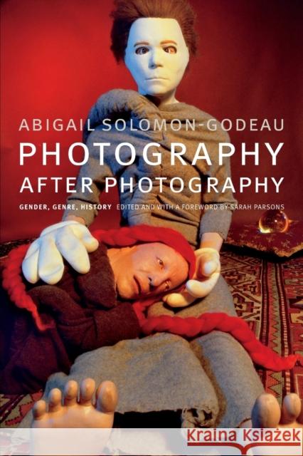 Photography after Photography: Gender, Genre, History Abigail Solomon-Godeau 9780822362661 Duke University Press