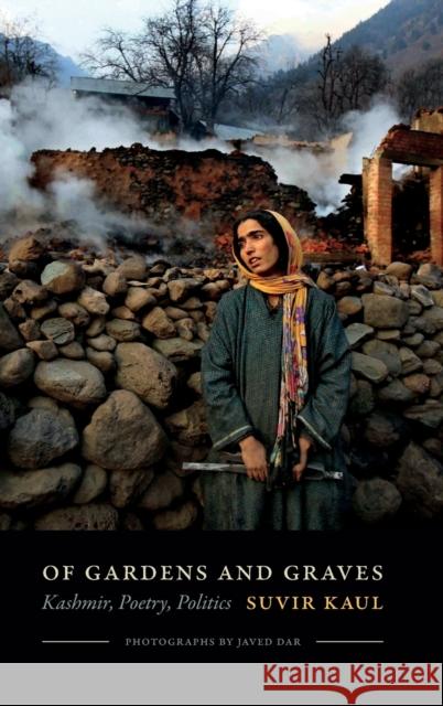 Of Gardens and Graves: Kashmir, Poetry, Politics Suvir Kaul Javed Dar 9780822362784 Duke University Press