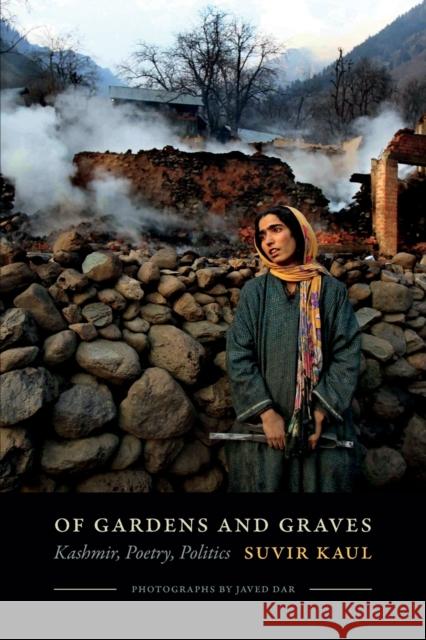 Of Gardens and Graves: Kashmir, Poetry, Politics Suvir Kaul Javed Dar 9780822362890 Duke University Press