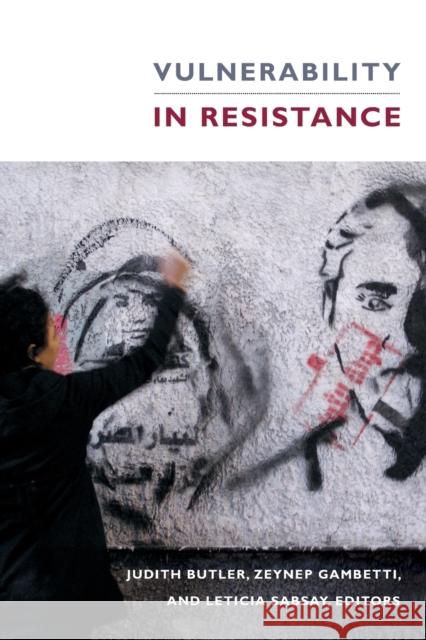 Vulnerability in Resistance Judith Butler Zeynep Gambetti Leticia Sabsay 9780822362906 Duke University Press