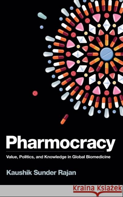 Pharmocracy: Value, Politics, and Knowledge in Global Biomedicine Kaushik Sunde 9780822363132 Duke University Press