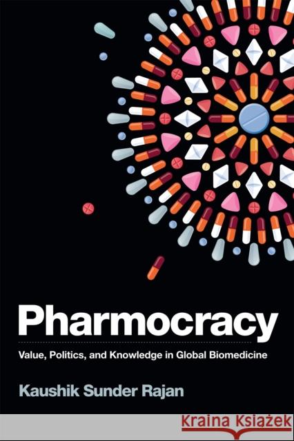 Pharmocracy: Value, Politics, and Knowledge in Global Biomedicine Kaushik Sunde 9780822363279 Duke University Press