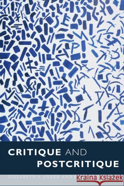 Critique and Postcritique Elizabeth S. Anker Rita Felski 9780822363767 Duke University Press