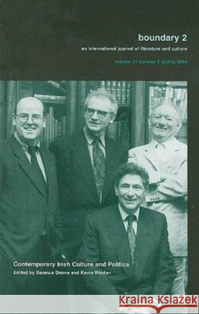 Boundary 2, Volume 31: Contemporary Irish Culture and Politics, Number 1 Claire Wills                             Kevin Whelan                             Maeve Connolly 9780822366003