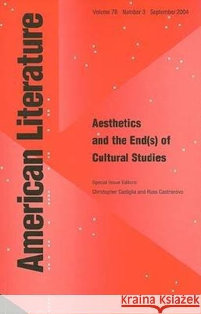 Aesthetics and the End(s) of American Cultural Studies Christopher Castiglia 9780822366409 Duke University Press