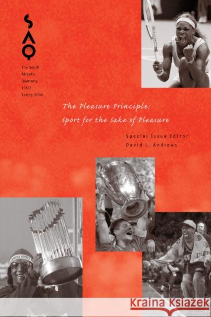 SAQ: The Pleasure Principle: Sport for the Sake of Pleasure David L. Andrews 9780822366546 Duke University Press