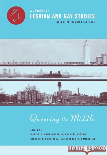 Queering the Middle: Race, Region, and a Queer Midwestvolume 20 Manalansan, Martin F. 9780822368076