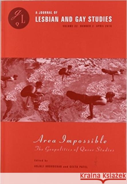Area Impossible: The Geopolitics of Queer Studies Anjali Arondekar Geeta H. Patel 9780822368410 Duke University Press