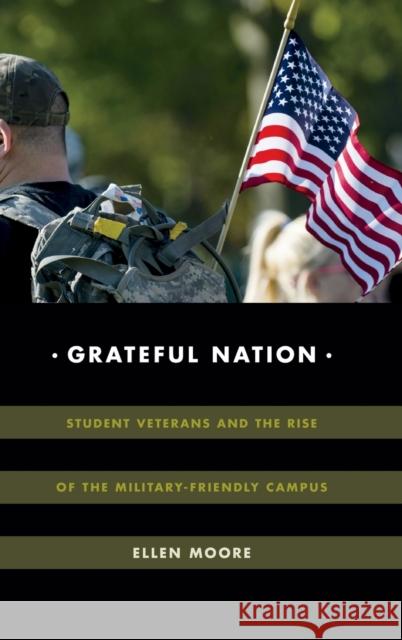 Grateful Nation: Student Veterans and the Rise of the Military-Friendly Campus Ellen Moore 9780822368809 Duke University Press