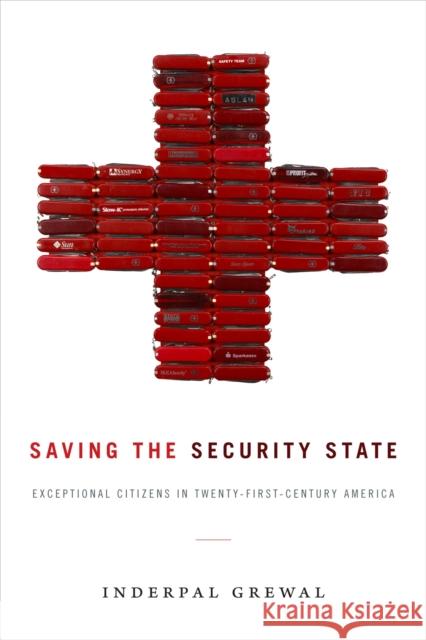 Saving the Security State: Exceptional Citizens in Twenty-First-Century America Inderpal Grewal 9780822368984 Duke University Press