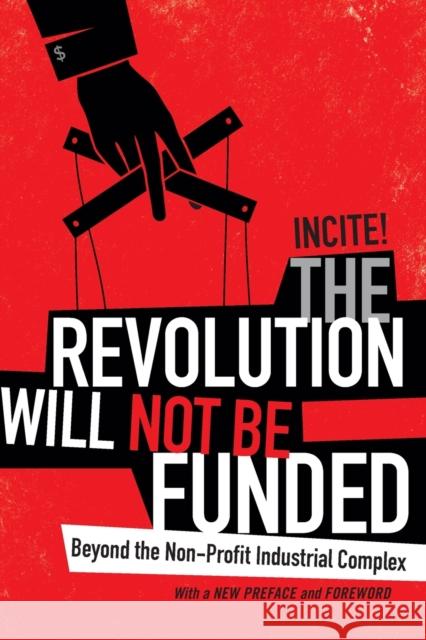 The Revolution Will Not Be Funded: Beyond the Non-Profit Industrial Complex INCITE! Women of Color Against Violence 9780822369004 Duke University Press