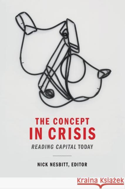 The Concept in Crisis: Reading Capital Today Frank Nesbitt 9780822369073 Duke University Press