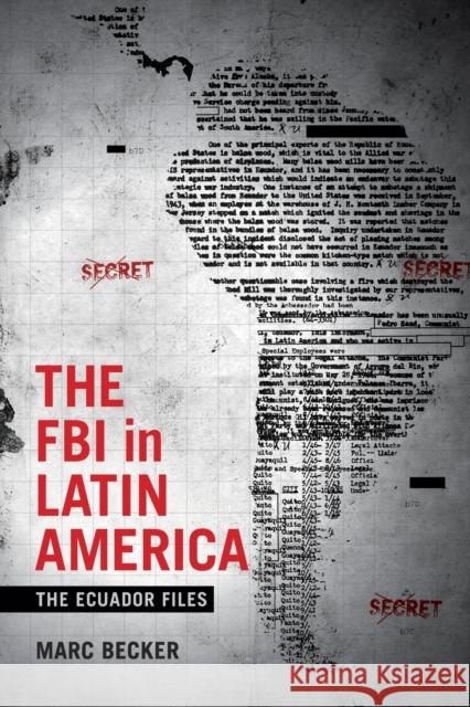 The FBI in Latin America: The Ecuador Files Marc Becker 9780822369080 Duke University Press