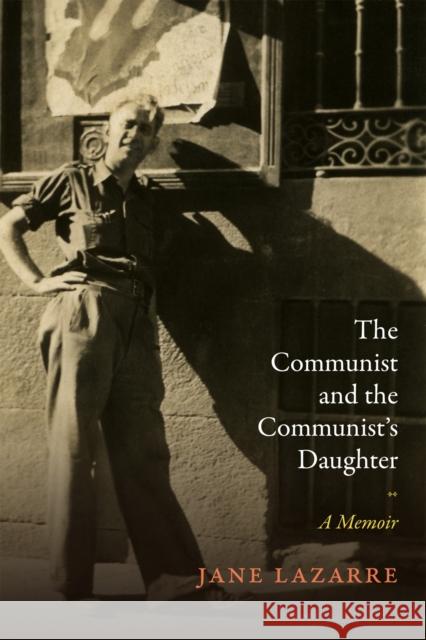 The Communist and the Communist's Daughter: A Memoir Jane Lazarre 9780822369370