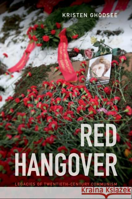 Red Hangover: Legacies of Twentieth-Century Communism Kristen Ghodsee 9780822369493 Duke University Press