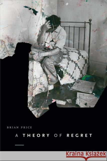 A Theory of Regret Brian Price 9780822369516 Duke University Press