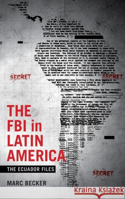 The FBI in Latin America: The Ecuador Files Marc Becker 9780822369592