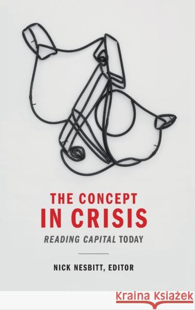 The Concept in Crisis: Reading Capital Today Frank Nesbitt 9780822369622 Duke University Press