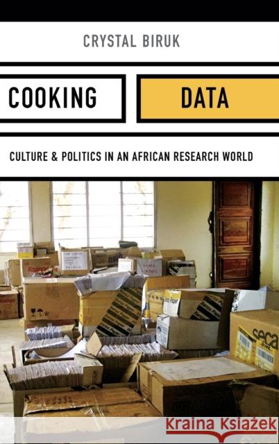 Cooking Data: Culture and Politics in an African Research World Crystal Biruk 9780822370741 Duke University Press