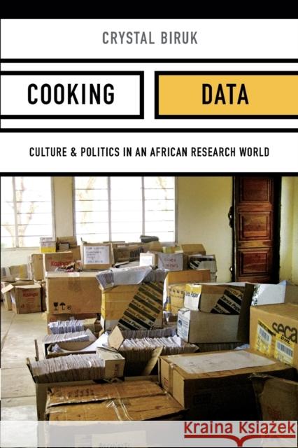 Cooking Data: Culture and Politics in an African Research World Crystal Biruk 9780822370895 Duke University Press