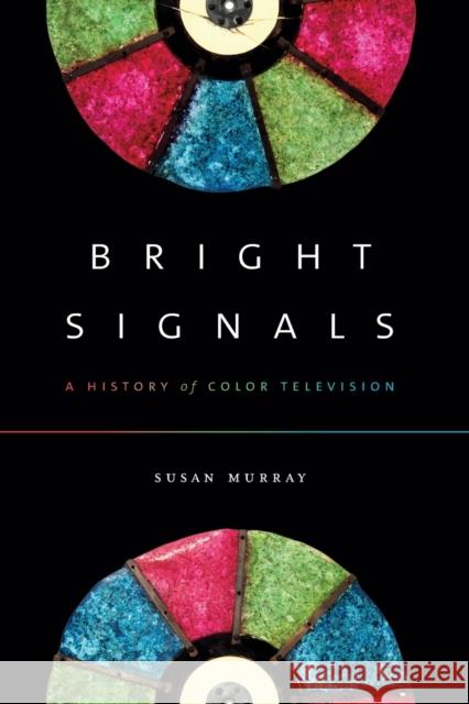 Bright Signals: A History of Color Television Susan Murray 9780822371304 Duke University Press