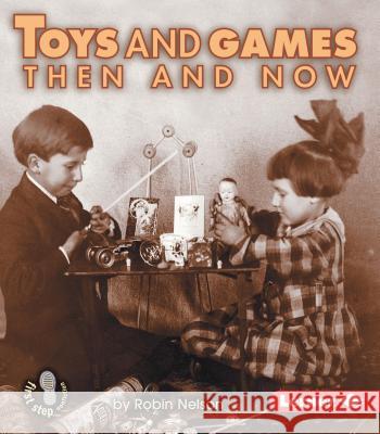Toys and Games Then and Now Robin Nelson 9780822546450 Lerner Classroom