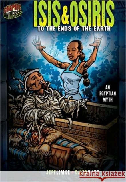 Isis & Osiris: To the Ends of the Earth [An Egyptian Myth] Limke, Jeff 9780822564829 Lerner Publishing Group