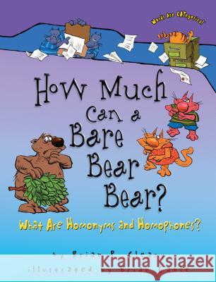 How Much Can a Bare Bear Bear?: What Are Homonyms and Homophones? Brian P. Cleary Brian Gable 9780822567103 First Avenue Editions